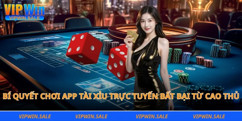 Bí quyết chơi app tài xỉu trực tuyến bất bại từ cao thủ