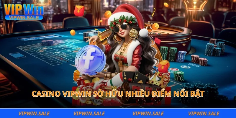 Casino Vipwin sở hữu nhiều điểm nổi bật