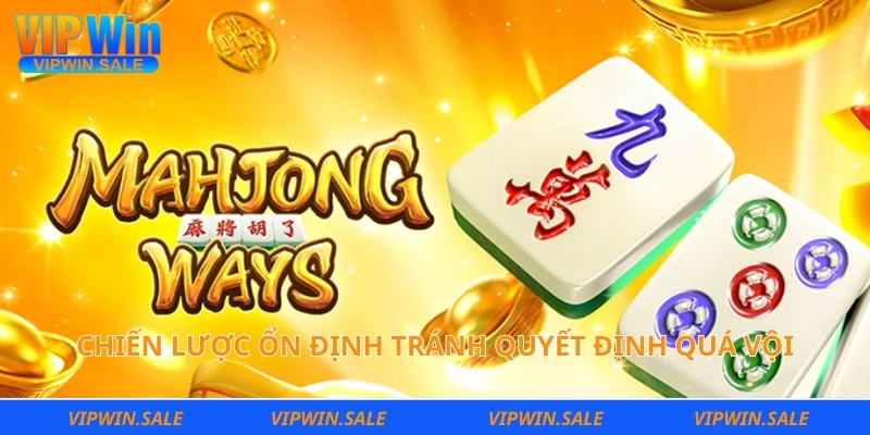Chiến lược ổn định tránh quyết định quá vội