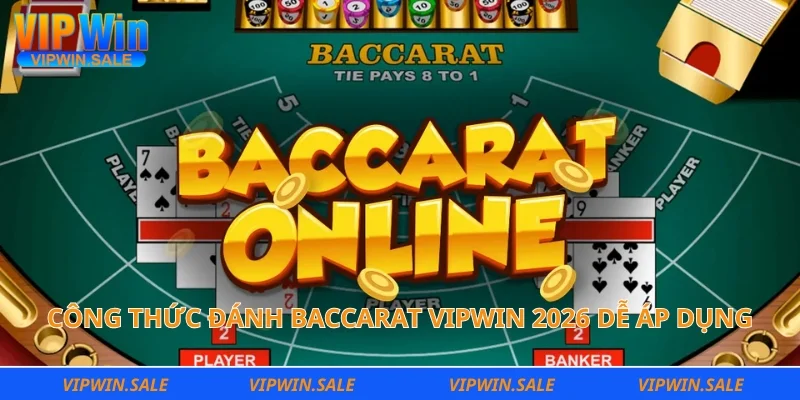 Công thức đánh baccarat Vipwin 2026 dễ áp dụng