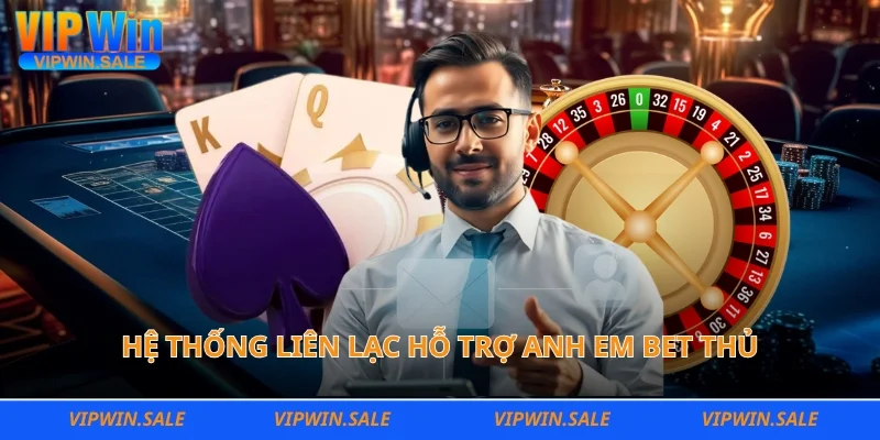 Hệ thống liên lạc hỗ trợ anh em bet thủ