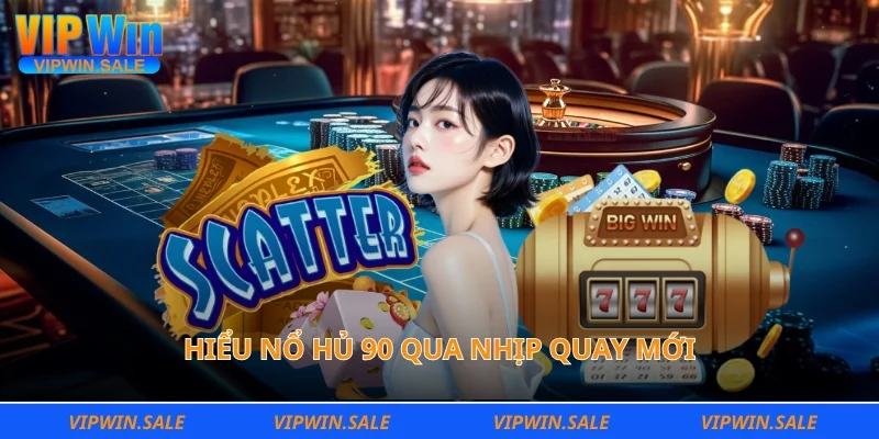 Hiểu nổ hủ 90 qua nhịp quay mới