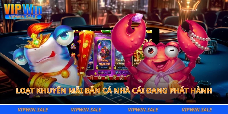 Loạt khuyến mãi bắn cá nhà cái đang phát hành