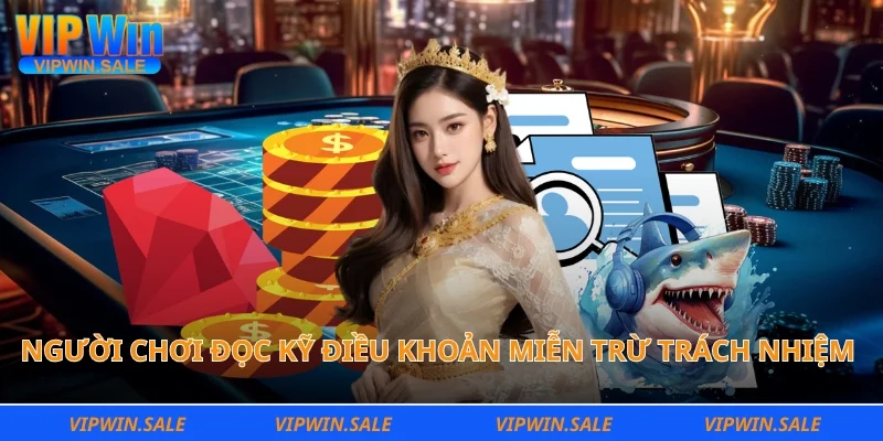 Người chơi đọc kỹ điều khoản miễn trừ trách nhiệm Vipwin