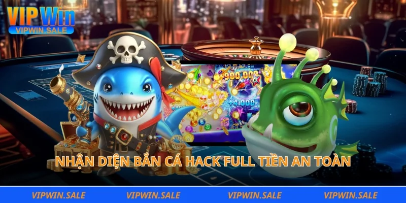 Nhận diện bắn cá hack full tiền an toàn