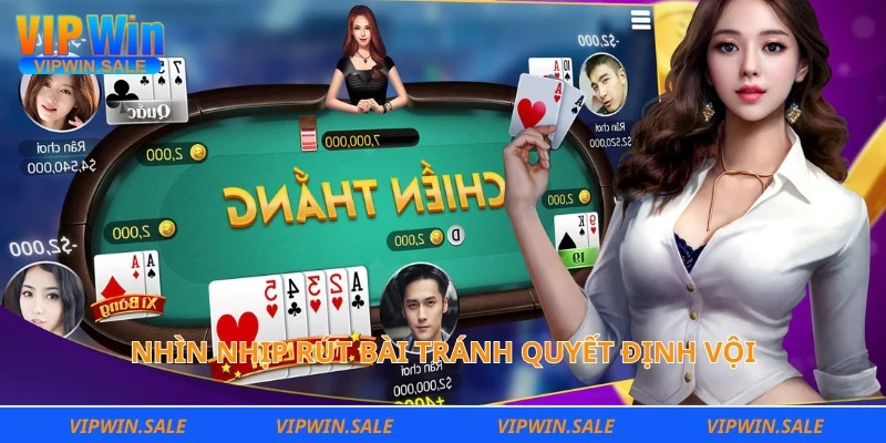 Nhìn nhịp rút bài tránh quyết định vội