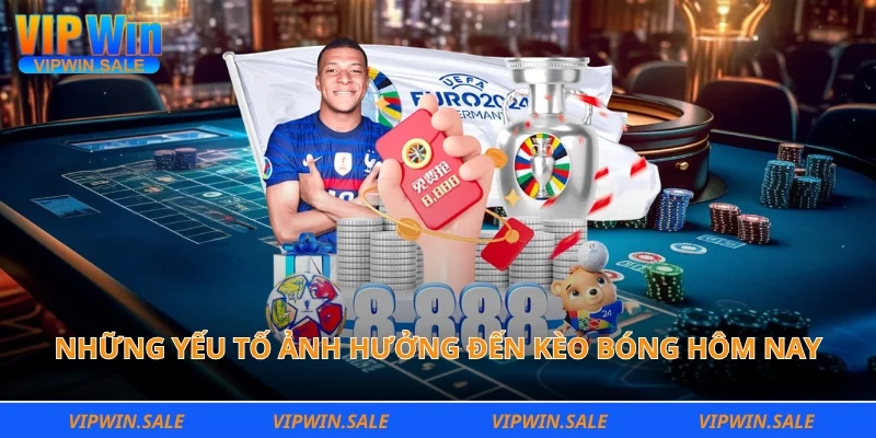 Những yếu tố ảnh hưởng đến kèo bóng hôm nay