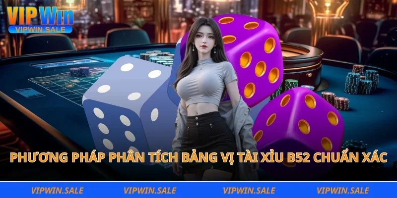 Phương pháp phân tích bảng vị tài xỉu B52 chuẩn xác