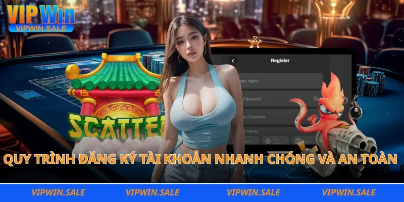 Quy trình đăng ký tài khoản nhanh chóng và an toàn 100%