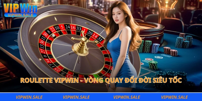 Roulette Vipwin - Vòng quay đổi đời siêu tốc