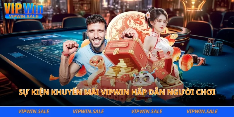 Sự kiện khuyến mãi Vipwin hấp dẫn người chơi từ trong nước ra quốc tế