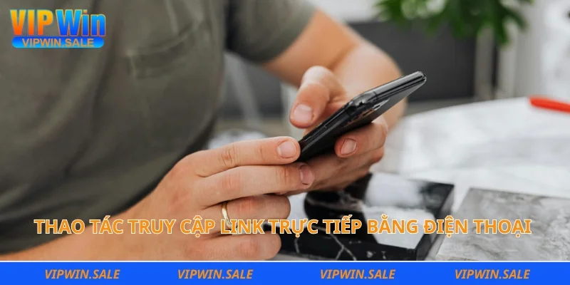 Thao tác truy cập link trực tiếp bằng điện thoại cá nhân