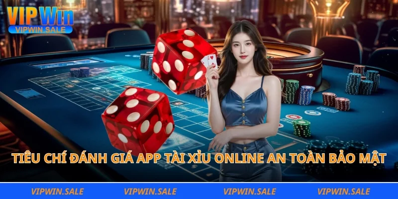 Tiêu chí đánh giá app tài xỉu online an toàn bảo mật