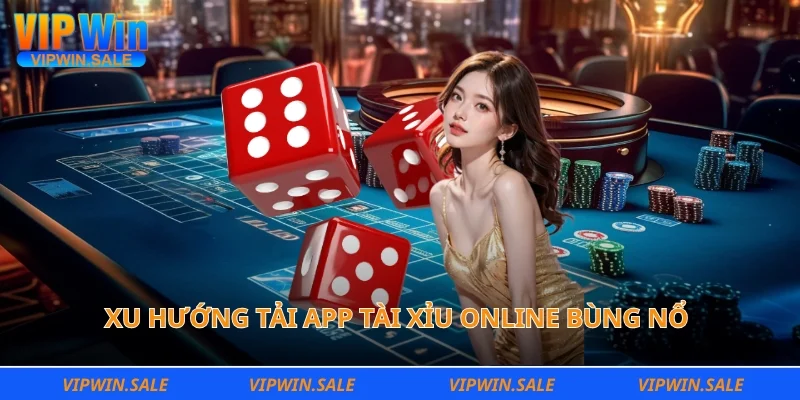 Xu hướng tải app tài xỉu online bùng nổ trên điện thoại